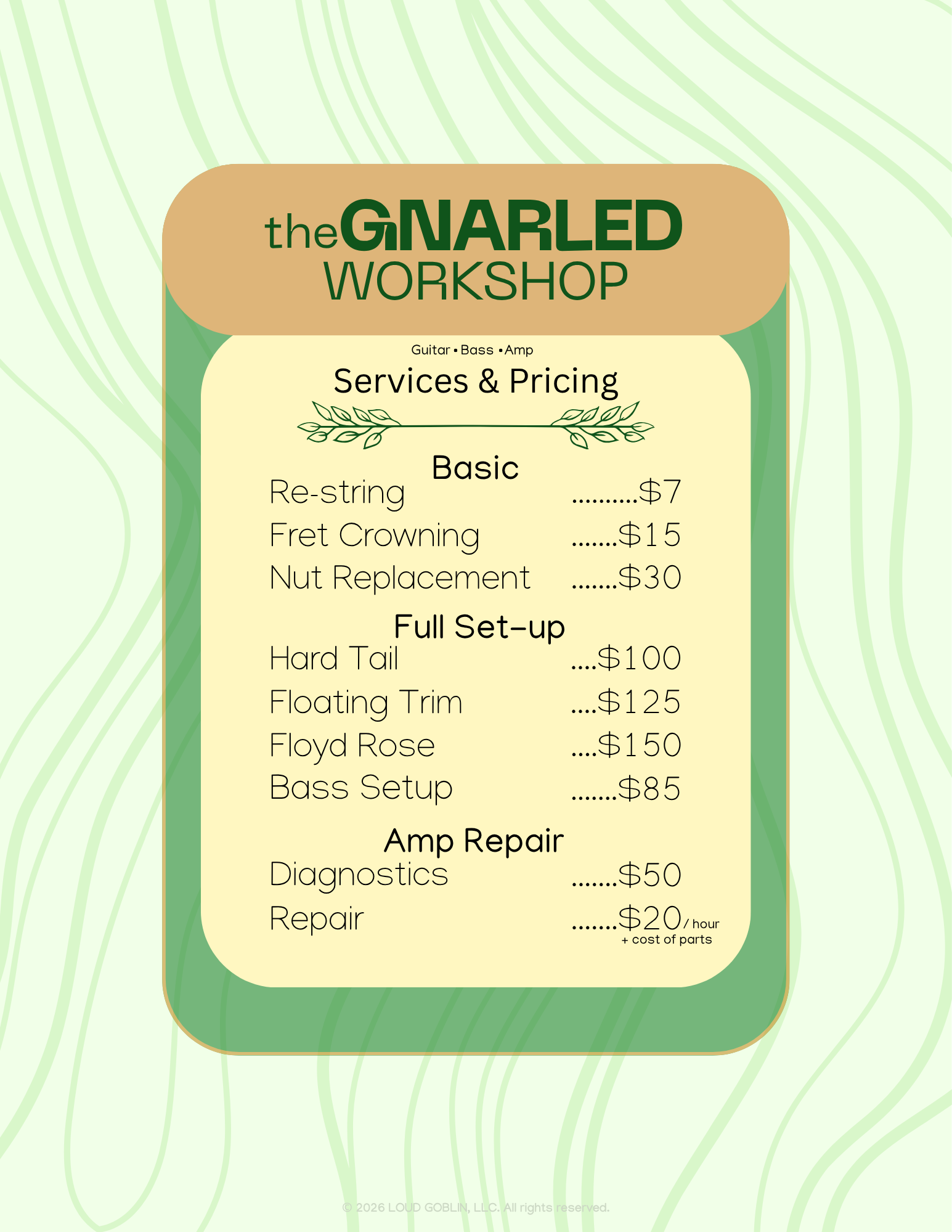 The Gnarled Workshop Services & Pricing:
Re-string $7, Fret Crowning $15, Nut Replacement $30, Full Set-Up $85-$150 depending on instrument, Amp Diagnostics $50, Amp Repair $20.